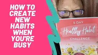 How To Create New Habits When You're Busy