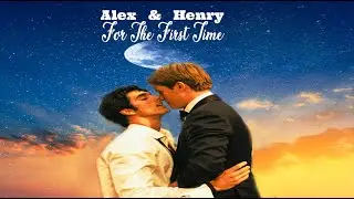 Alex & Henry / Red White And Royal Blue / For The First Time