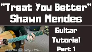 "Treat You Better" Shawn Mendes - Acoustic Guitar Tutorial Part 1