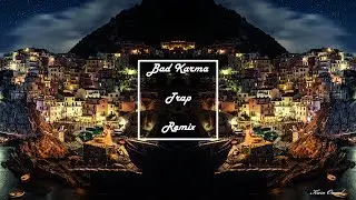 Bad Karma - (Trap Remix)