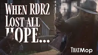The moment where all hope was lost... RDR2