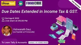 Live Webinar on 'Due Dates Extended in Income Tax & GST.'