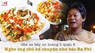 Ghé Xe Bắp Nữ Hoàng Ở Quận 6 , Nghe Ông Chủ Kể Chuyện Như Bác Ba Phi | Món Ngon Yan Food