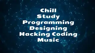 Chill Study Programming Designing Hacking Coding Music