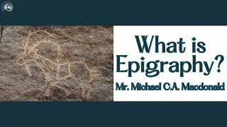 What is Epigraphy? with Mr. Michael C.A. Macdonald