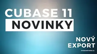 Cubase 11 Novinky - Nový Export - oTomanStudio.cz
