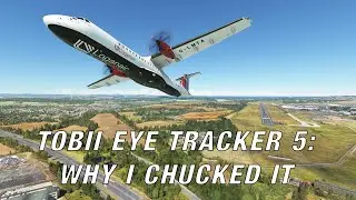 Tobii Eye Tracker 5 with MSFS 2020: Why I chucked it.