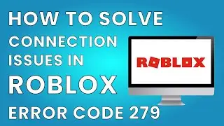 How to Solve Connection Issues in Roblox ROBLOX ERROR CODE 279 FIX