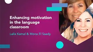 Enhancing motivation in the language classroom with Laila Kamal & Mona El Saady