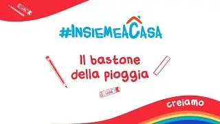 Grandi e Piccini oggi Creiamo #INSIEMEACASA – Il Bastone della pioggia