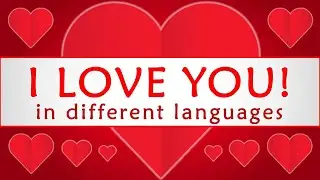 I LOVE YOU IN DIFFERENT LANGUAGES (PART 1)