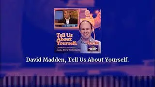 David Madden, Tell Us About Yourself. | Tell Us About Yourself