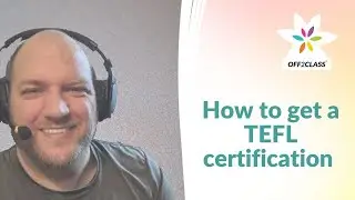 How to get a TEFL certification and other useful teaching tips