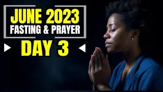 JUNE 2023 FASTING & PRAYER | DAY 3 | DAILY LIFE PRAYER MINISTRY | 03.06.23