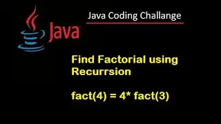 #9  Java Coding Challenge.  From Recursion find a Factorial of a Number