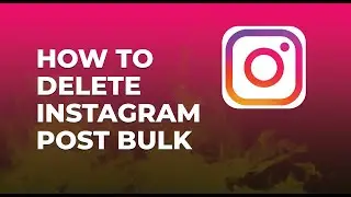 How to delete instagram post bulk