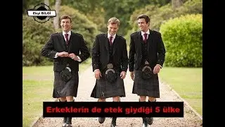 Erkeklerin etek giydiği 5 ülke