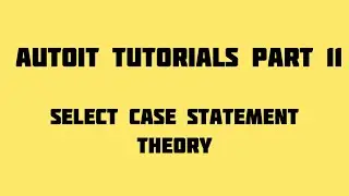 Autoit Tutorials Part 11 Select Case Statement - Theory