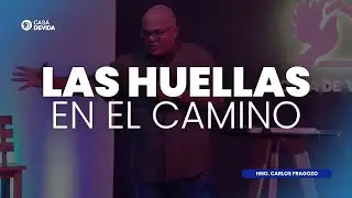 LAS HUELLAS EN EL CAMINO | Hno. Carlos Fragozo
