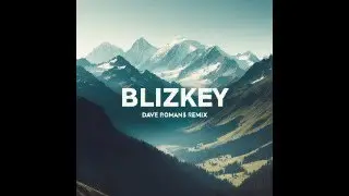 Blizkey - Горы (Dave Romans Remix)