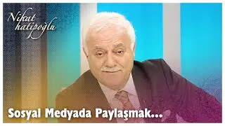 Sosyal medyada paylaşım yapmak... | Nihat Hatipoğlu Sorularınızı Cevaplıyor