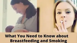 Breastfeeding and Smoking -  What You Need to Know about Smoking and Breastfeeding.