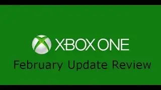 Xbox One February Update Review