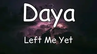 Daya - Left Me Yet (Lyrics)