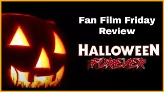 Halloween Forever | Short Fan Film review on Fan Film Friday N.I.D.  Edition