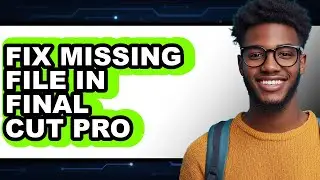 How to Fix Missing File in Final Cut Pro (full Guide)