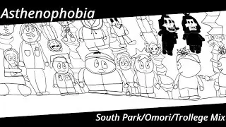 ASTHENOPHOBIA but South Park and Original Song Characters sing it [South Park x Omori x Trollege]
