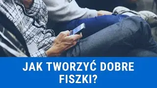 Jak tworzyć DOBRE fiszki?