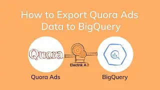 How to Export Quora Ads Data to BigQuery with Electrik.AI