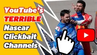 YouTube's TERRIBLE Nascar Clickbait Channels (And they're a growing Problem)