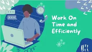 Ways to Complete Work on Time and Efficiently