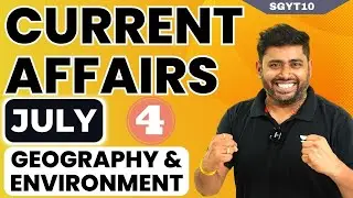 July Part 4 |  Geography & Environment: Current Affairs for UPSC Preparation with Sudarshan Gurjar