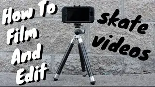 HOW TO FILM AND EDIT SKATE VIDEOS ON A PHONE