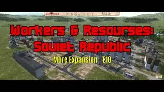 Workers & Resources: Soviet Republic - More Expansion E10
