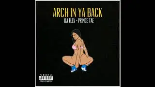 DJ Flex & PrinceTae - Arch In Ya Back (Twerk Version)