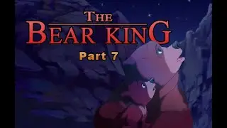 The Bear King Part 7 - Kings of the Past