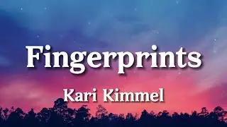 Kari Kimmel - Fingerprints (Lyrics)