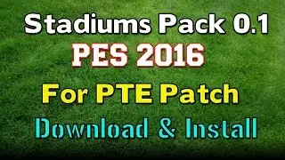 [PES 2016] Stadiums Pack 0.1 For PTE Patch 1 : Download + Install (By Estarlen Silva)