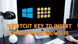 Shortcut Key to Insert Emojis in Windows 10