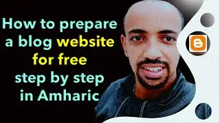 How to Prepare a Blog Website for Free in Amharic - A Step by Step Guide