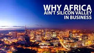 Why Africa is Not like Silicon Valley in Business | 
