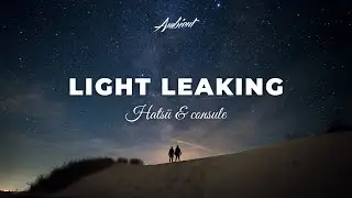 Hatsü & consule - Light Leaking [ambient relaxing guitar]