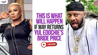 This is what will happen if May returns Yul Edochie's bride price