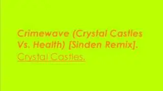 Crimewave (Crystal Castles Vs. Health) [Sinden Remix] - Crystal Castles.