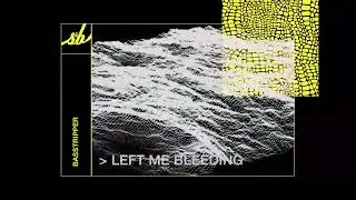Basstripper - Left Me Bleeding