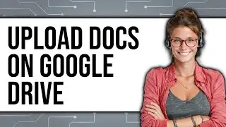 How To Upload Docs On Google Drive 2025 - Easy Guide